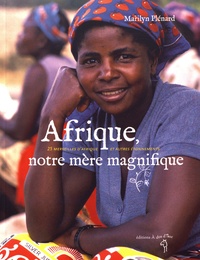 Marilyn Plénard - Afrique, notre mère magnifique - 25 merveilles d'Afrique et autres étonnements.