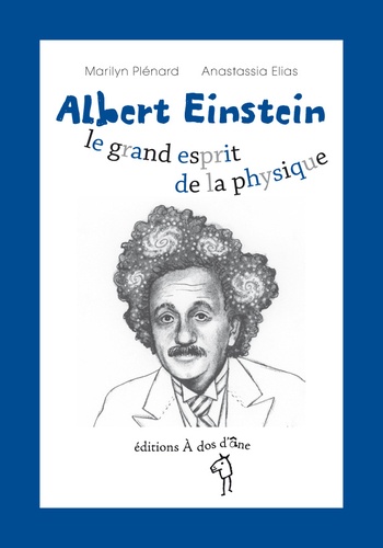 Marilyn Plénard et Anastassia Elias - Albert Einstein, le grand esprit de la physique.