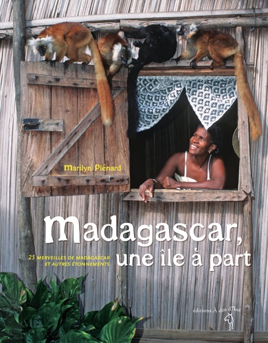 Marilyn Plénard - Madagascar, une île à part - 25 merveilles de Madagascar et autres étonnements.
