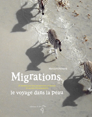 Marilyn Plénard - Migrations, le voyage dans la peau - 25 merveilles des migrations animales et autres étonnements.