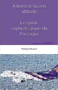 Marilyn Ricaud - À bord de la zen attitude - Le guide sophrologique du Passager - Le guide sophrologique du Passager 2018.
