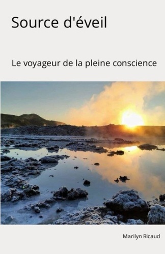 Marilyn Ricaud - Le voyageur de la pleine conscience 2 : Source d'éveil - Collection : Le voyageur de la pleine conscience - Le voyageur de la pleine conscience 2022.