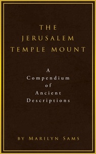  Marilyn Sams - The Jerusalem Temple Mount:  A Compendium of Ancient Descriptions.