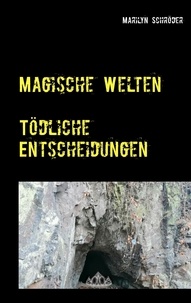 Marilyn Schröder - Magische Welten - Tödliche Entscheidungen.