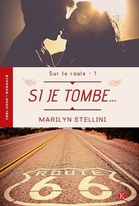 Marilyn Stellini - Sur la route Tome 1 : Si je tombe....