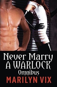  Marilyn Vix - Never Marry A Warlock Omnibus Edition - Beware of Warlocks Series.
