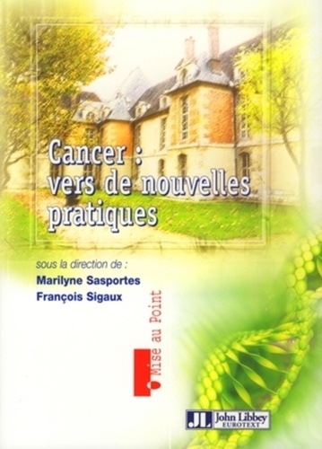 Marilyne Sasportes et François Sigaux - Cancer : vers de nouvelles pratiques.