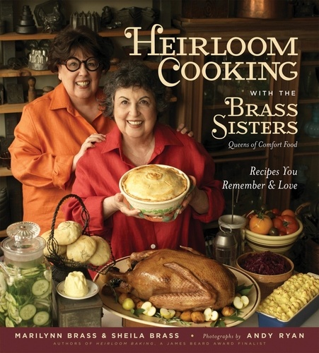 Heirloom Cooking With the Brass Sisters. Recipes You Remember and Love