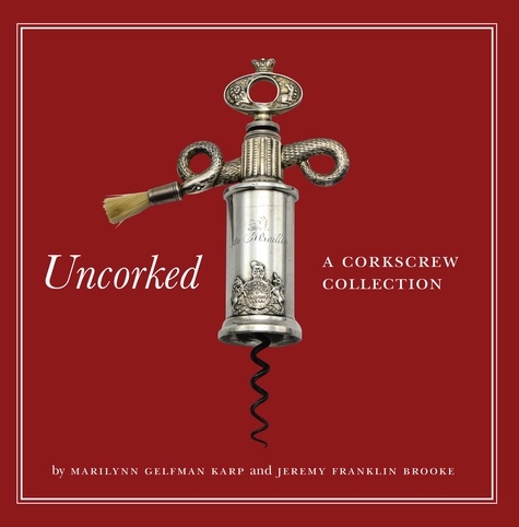 Marilynn Gelfman Karp et Jeremy Franklin Brooke - Uncorked - A Corkscrew Collection.