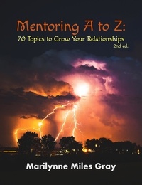  Marilynne Miles Gray - Mentoring A to Z: 70 Topics to Grow Your Relationships (2nd Edition).