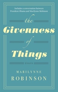 Marilynne Robinson - The Givenness of Things.