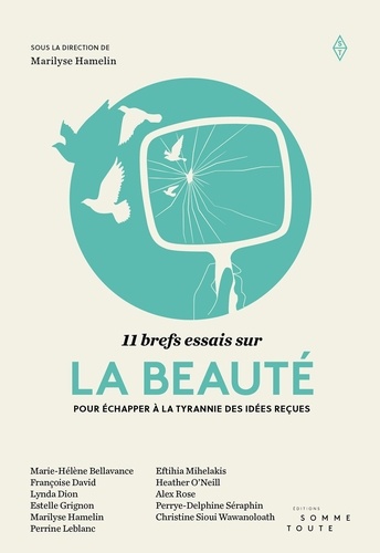 Marilyse Hamelin et Marie-Hélène Bellavance - 11 brefs essais sur la beauté - Pour échapper à la tyrannie des idées reçues.