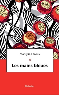 Marilyse Leroux - Les mains bleues.