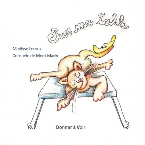 Marilyse Leroux et Consuelo de Mont-Marin - Sur ma table.