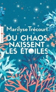 Marilyse Trécourt - Du chaos naissent les étoiles.