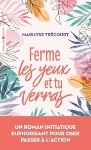 Marilyse Trécourt - Ferme les yeux et tu verras.