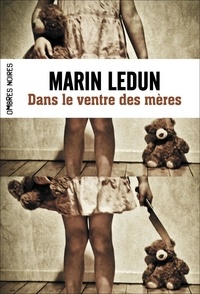 Marin Ledun - Dans le ventre des mères.