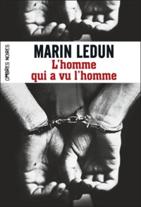 Marin Ledun - L'homme qui a vu l'homme.