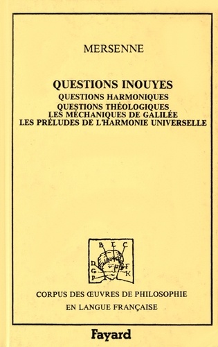 Marin Mersenne - Questions inouyes - Questions harmoniques, questions théologiques, les méchaniques de Galilée, les préludes de l'harmonie universelle.