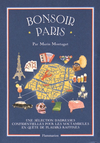 Marin Montagut - Bonsoir Paris - Une sélection d'adresses confidentielles pour les noctambules en quête de plaisirs raffinés.