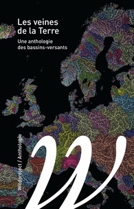Marin Schaffner et Mathias Rollot - Les veines de la Terre - Une anthologie des bassins-versants.