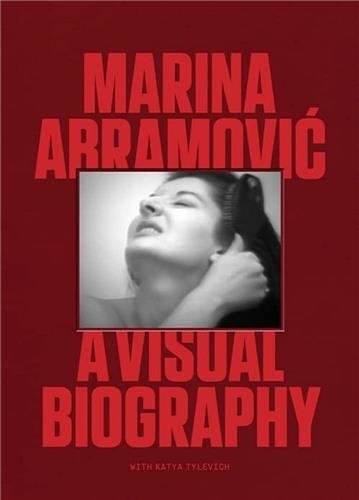 Marina Abramovic - A Visual Biography.