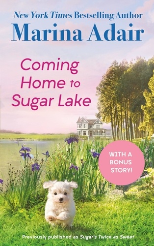 Coming Home to Sugar Lake (previously published as Sugar’s Twice as Sweet). Includes a Bonus Novella
