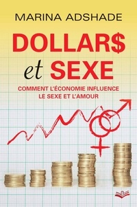 Marina Adshade - Dollars et sexe - Comment l'économie influence le sexe et l'amour.