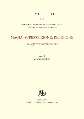 Marina Caffiero et  Aa.vv. - Magia, superstizione, religione. Una questione di confini.