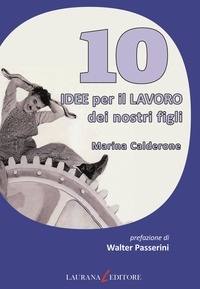 Marina Calderone - 10 idee per il lavoro dei nostri figli.