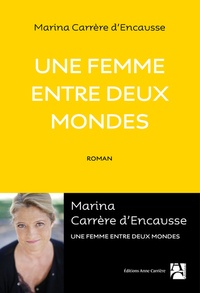 Marina Carrère d'Encausse - Une femme entre deux mondes.