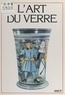 Marina Causa et Gérard-Pierre Hug - L'art du verre - De la Renaissance à nos jours.