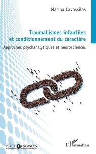Marina Cavassilas - Traumatismes infantiles et conditionnement du caractère - Approches psychanalytiques et neurosciences.