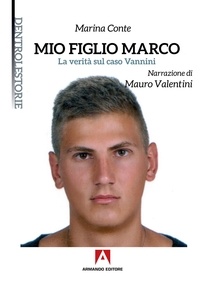 Marina Conte et Mauro Valentini - Mio figlio Marco - La vertià sul caso Vannini.