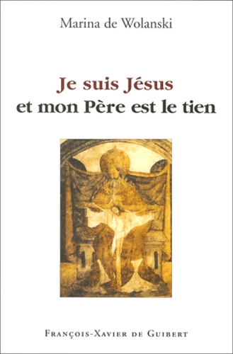 Marina de Wolanski - Je Suis Jesus Et Mon Pere Est Le Tien.