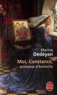 Marina Dédéyan - Moi, Constance, princesse d'Antioche.