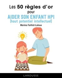 Marina Failliot-Laloux - Les 50 règles d'or pur aider son enfant HPI (Haut Potentiel Intellectuel).