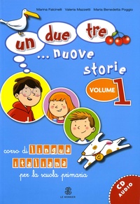 Marina Falcinelli et Valeria Mazzetti - Un due tre... nuove storie - Volume 1. Corso di lingua italiana per la scuola primaria. 1 CD audio