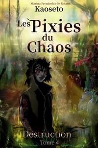  Marina Fernández de Retana - Destruction (Les Pixies du Chaos, tome 4) - Les Pixies du Chaos, #4.