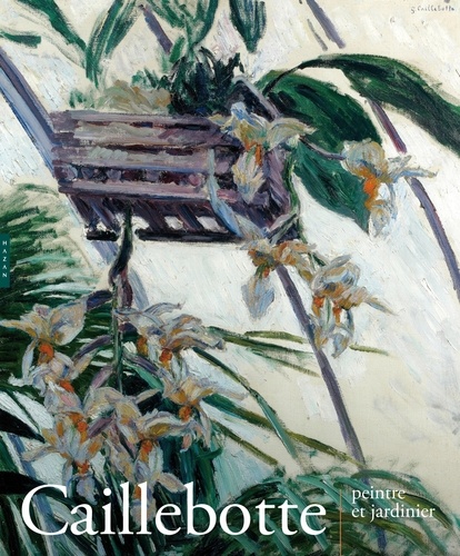 Marina Ferretti Bocquillon et Paula Luengo - Caillebotte - Peintre et jardinier.