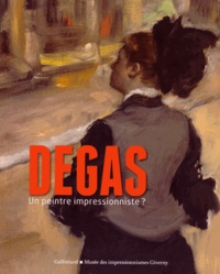 Marina Ferretti Bocquillon et Xavier Rey - Degas, un peintre impressionniste ?.
