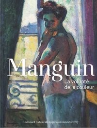 Marina Ferretti Bocquillon et Corinne Currat - Manguin - La volupté de la couleur.