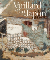 Marina Ferretti Bocquillon et Sylvie Wuhrmann - Vuillard et l'art du Japon.