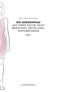 Marina Friess-Henze - Die Morgenfrau Band 3 - auf ihrer Suche nach Berufung, Erfüllung, Wohlbefinden.