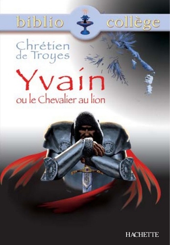 Bibliocollège - Yvain ou le Chevalier au lion, Chrétien de Troyes
