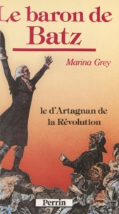 Marina Grey - Le baron de Batz - Le d'Artagnan de la Révolution.