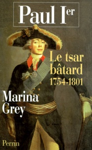 Marina Grey - Paul 1er. Le Tsar Batard 1754-1801.