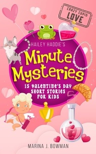  Marina J. Bowman - Hailey Haddie's Minute Mysteries Crazy Cupid Love: 15 Valentine's Day Short Stories for Kids - Hailey Haddie's Minute Mysteries, #6.