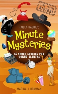  Marina J. Bowman - Hailey Haddie's Minute Mysteries Time Travel History: 15 Short Stories For Young Sleuths - Hailey Haddie's Minute Mysteries, #4.