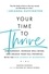 Your Time to Thrive. End Burnout, Increase Well-being, and Unlock Your Full Potential with the New Science of Microsteps